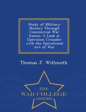 Study of Military History Through Commercial War Games: A Look at Operation Crusader with the Operational Art of War - War College Series