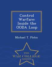 Control Warfare: Inside the Ooda Loop - War College Series