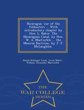 Nicaragua: War of the Filibusters ... with Introductory Chapter by Hon. L. Baker. the Nicaraguan Canal, by Hon. W. A. Maccorkle .