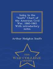 Index to the Scaife Chart of the American Civil War, 1860-1865. with Introductory Notes. - War College Series