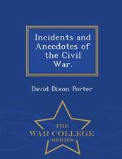 Incidents and Anecdotes of the Civil War. - War College Series