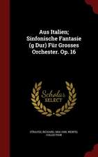 Aus Italien; Sinfonische Fantasie (g Dur) Für Grosses Orchester. Op. 16