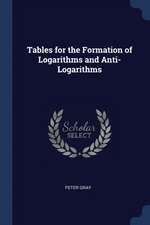 Tables for the Formation of Logarithms and Anti-Logarithms