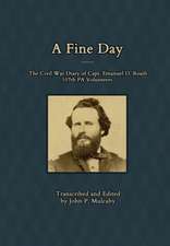 A Fine Day - The Civil War Diary of Captain Emanuel D. Roath, 107th Pa Volunteers, 1864