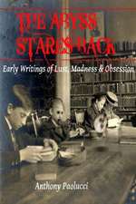 The Abyss Stares Back: Early Writings of Lust, Madness & Obsession