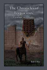 The Chronicles of Loquacious, Centaur, of Rhodes