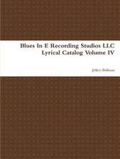 Blues in E Recording Studios LLC Lyrical Catalog Volume IV