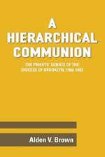 A Hierarchical Communion: The Priests' Senate of the Diocese of Brooklyn, 1966-1983