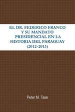 El Dr. Federico Franco y Su Mandato Presidencial En La Historia del Paraguay