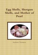 Egg Shells, Shotgun Shells, and Mother of Pearl