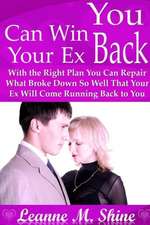 You Can Win Your Ex Back: With the Right Plan You Can Repair What Broke Down So Well That Your Ex Will Come Running Back to You