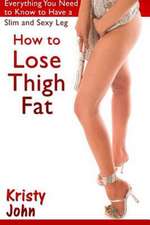 How to Lose Thigh Fat: Everything You Need to Know to Have a Slim and Sexy Leg