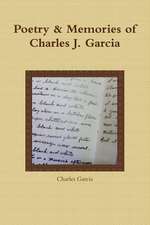 Poetry and Memories of Charles J. Garcia