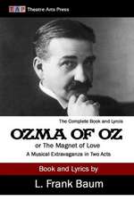 Ozma of Oz or the Magnet of Love: A Musical Extravaganza in Two Acts