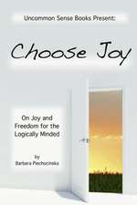 Choose Joy - On Joy and Freedom for the Logically Minded