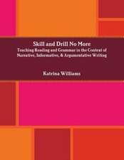 Skill and Drill No More: Teaching Reading and Grammar in the Context of Narrative, Informative, and Argumentative Writing