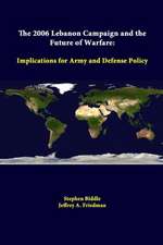 The 2006 Lebanon Campaign and the Future of Warfare: Implications for Army and Defense Policy