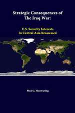 Strategic Consequences of the Iraq War: U.S. Security Interests in Central Asia Reassessed