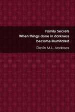 Family Secrets: When Things Done in Darkness Become Illuminated