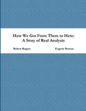 How We Got from There to Here: A Story of Real Analysis