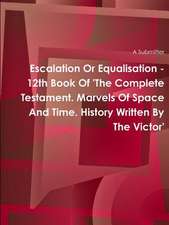 Escalation or Equalisation - 12th Book of 'The Complete Testament. Marvels of Space and Time. History Written by the Victor'