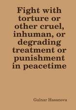 Fight with Torture or Other Cruel, Inhuman, or Degrading Treatment or Punishment in Peacetime