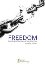 Freedom: How Grace Transforms Your Life Now