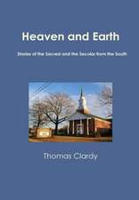 Heaven and Earth: Stories of the Sacred and the Secular from the South