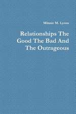 Relationships the Good the Bad and the Outrageous