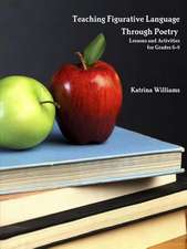 Teaching Figurative Language Through Poetry: Lessons and Activities for Grades 6-8