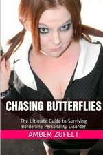 Chasing Butterflies: The Ultimate Guide to Surviving Borderline Personality Disorder