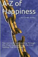 A-Z of Happiness: Tips for Living and Breaking Through the Chain That Separates You from Getting That Dream Job