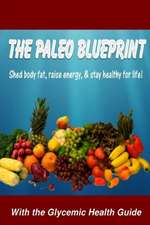 The Paleo Blueprint - With the Glycemic Health Guide