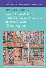 South Asian Writers, Latin American Literature, and the Rise of Global English