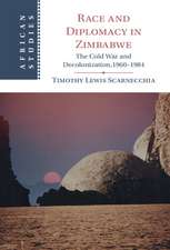 Race and Diplomacy in Zimbabwe: The Cold War and Decolonization,1960–1984