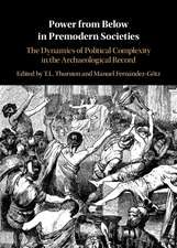 Power from Below in Premodern Societies: The Dynamics of Political Complexity in the Archaeological Record