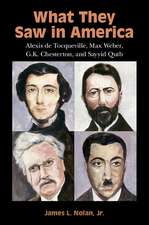 What They Saw in America: Alexis de Tocqueville, Max Weber, G. K. Chesterton, and Sayyid Qutb