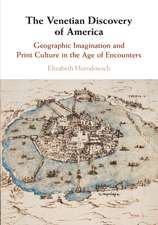 The Venetian Discovery of America: Geographic Imagination and Print Culture in the Age of Encounters