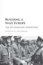 Building a Nazi Europe: The SS's Germanic Volunteers