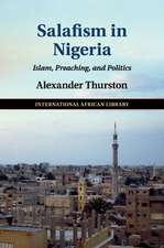 Salafism in Nigeria: Islam, Preaching, and Politics