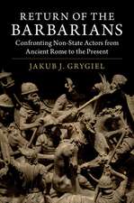 Return of the Barbarians: Confronting Non-State Actors from Ancient Rome to the Present