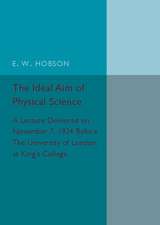 The Ideal Aim of Physical Science: A Lecture Delivered on November 7, 1924 before the University of London, at King's College