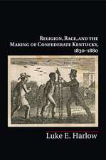 Religion, Race, and the Making of Confederate Kentucky, 1830–1880