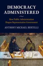 Democracy Administered: How Public Administration Shapes Representative Government