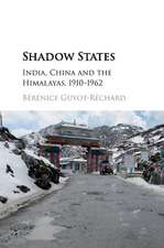 Shadow States: India, China and the Himalayas, 1910–1962