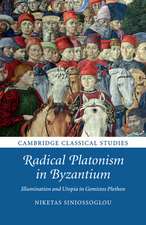 Radical Platonism in Byzantium: Illumination and Utopia in Gemistos Plethon