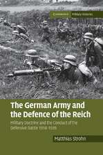 The German Army and the Defence of the Reich: Military Doctrine and the Conduct of the Defensive Battle 1918–1939