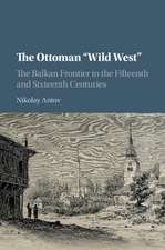 The Ottoman 'Wild West': The Balkan Frontier in the Fifteenth and Sixteenth Centuries