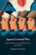 Japan's Carnival War: Mass Culture on the Home Front, 1937–1945