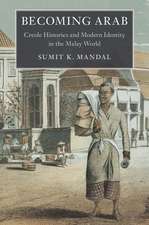 Becoming Arab: Creole Histories and Modern Identity in the Malay World